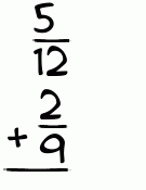 What is 5/12 + 2/9?