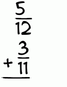 What is 5/12 + 3/11?