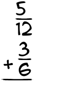 What is 5/12 + 3/6?