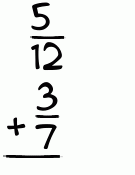 What is 5/12 + 3/7?