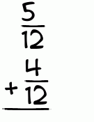 What is 5/12 + 4/12?