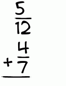 What is 5/12 + 4/7?