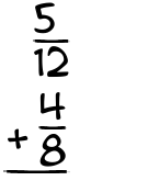 What is 5/12 + 4/8?