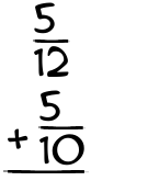 What is 5/12 + 5/10?