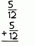 What is 5/12 + 5/12?