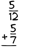 What is 5/12 + 5/7?