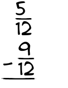 What is 5/12 - 9/12?