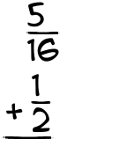 What is 5/16 + 1/2?