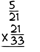 What is 5/21 x 21/33?