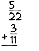 What is 5/22 + 3/11?
