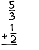 What is 5/3 + 1/2?
