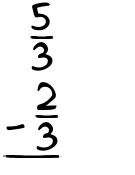 What is 5/3 - 2/3?
