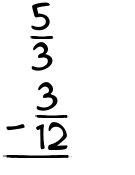 What is 5/3 - 3/12?