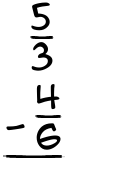 What is 5/3 - 4/6?