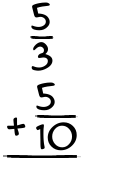 What is 5/3 + 5/10?