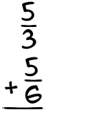 What is 5/3 + 5/6?