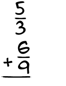 What is 5/3 + 6/9?