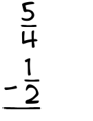 What is 5/4 - 1/2?