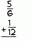 What is 5/6 + 1/12?