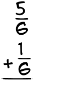 What is 5/6 + 1/6?