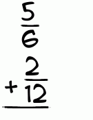 What is 5/6 + 2/12?