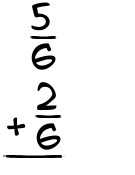 What is 5/6 + 2/6?