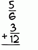 What is 5/6 + 3/12?