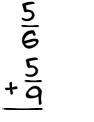 What is 5/6 + 5/9?