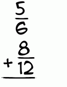What is 5/6 + 8/12?