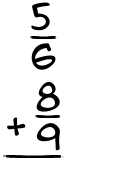 What is 5/6 + 8/9?