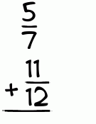 What is 5/7 + 11/12?