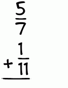 What is 5/7 + 1/11?