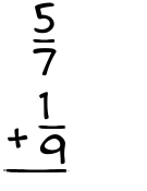 What is 5/7 + 1/9?