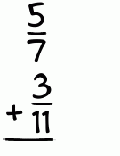 What is 5/7 + 3/11?