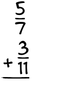 What is 5/7 + 3/11?