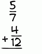 What is 5/7 + 4/12?