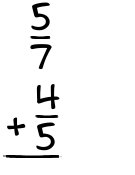 What is 5/7 + 4/5?