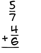 What is 5/7 + 4/6?