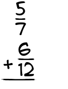 What is 5/7 + 6/12?