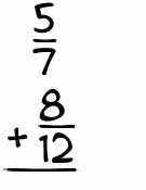 What is 5/7 + 8/12?