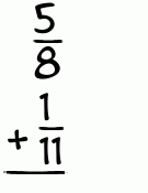 What is 5/8 + 1/11?