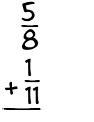 What is 5/8 + 1/11?