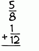 What is 5/8 + 1/12?