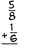 What is 5/8 + 1/6?