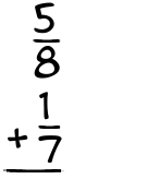 What is 5/8 + 1/7?