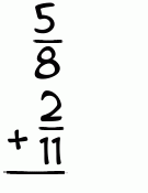What is 5/8 + 2/11?