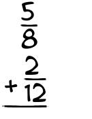 What is 5/8 + 2/12?