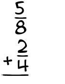 What is 5/8 + 2/4?