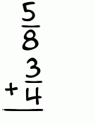 What is 5/8 + 3/4?