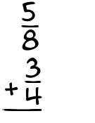 What is 5/8 + 3/4?